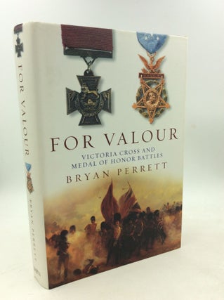 Item #178823 FOR VALOUR: Victoria Cross and Medal of Honor Battles. Bryan Perrett