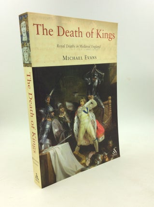 Item #178833 THE DEATH OF KINGS: Royal Deaths in Medieval England. Michael Evans
