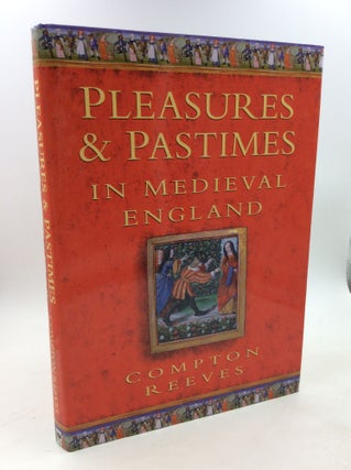 Item #178839 PLEASURES AND PASTIMES IN MEDIEVAL ENGLAND. Compton Reeves