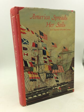 Item #178843 AMERICA SPREADS HER SAILS: U.S. Seapower in the 19th Century. ed Clayton R. Barrow Jr
