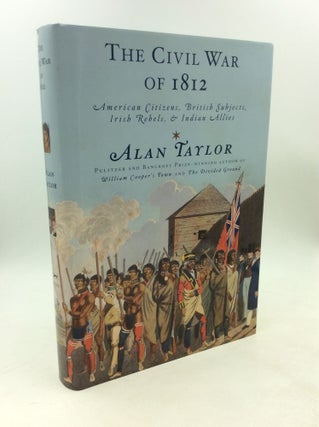 Item #178845 THE CIVIL WAR OF 1812: American Citizens, British Subjects, Irish Rebels, & Indian...