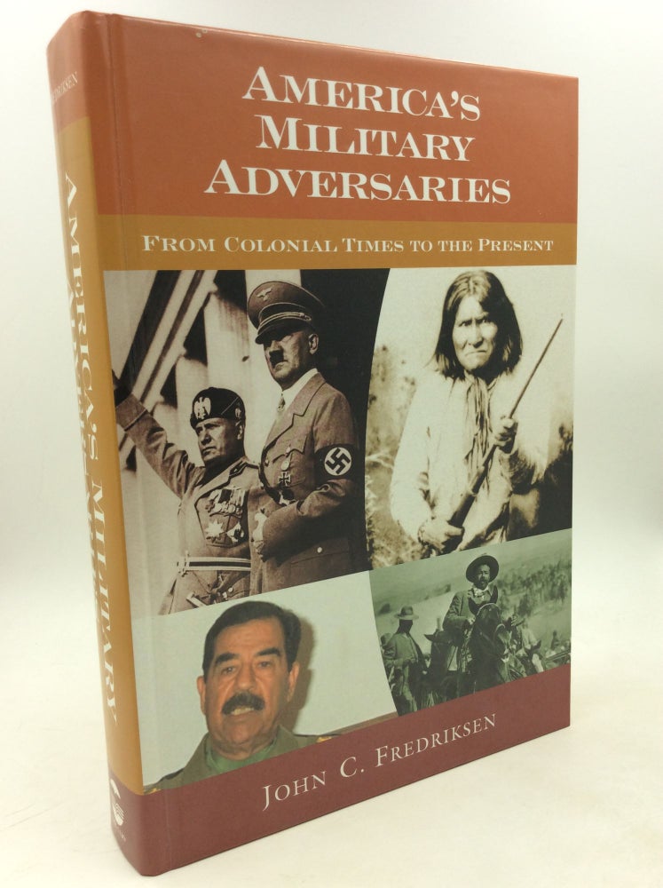 Item #178850 AMERICA'S MILITARY ADVERSARIES from Colonial Times to the Present. John C. Fredriksen.