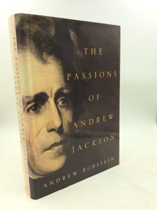 Item #178884 THE PASSIONS OF ANDREW JACKSON. Andrew Burstein