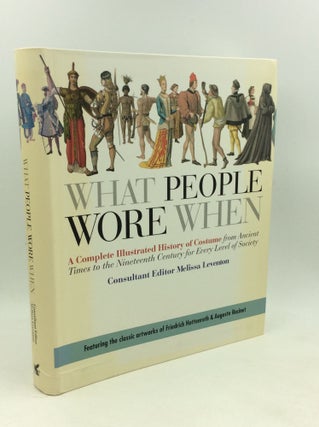 Item #178887 WHAT PEOPLE WORE WHEN: A Complete Illustrated History of Costume from Ancient Times...