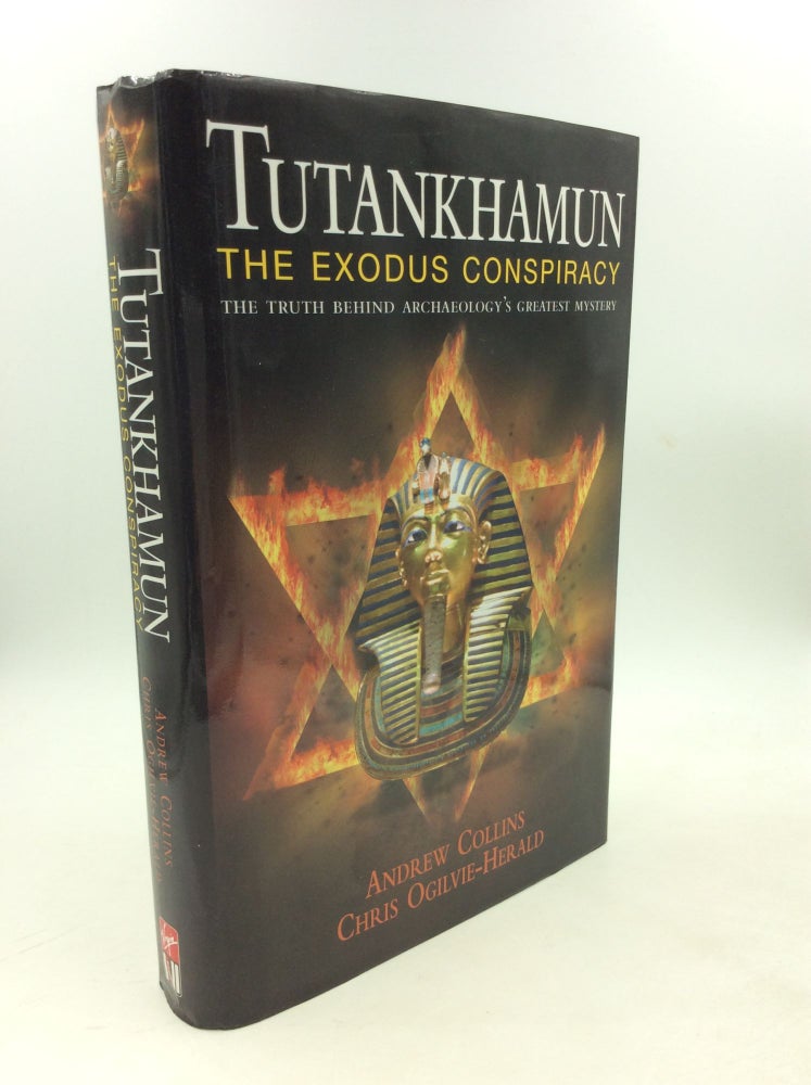Item #178899 TUTANKHAMUN: THE EXODUS CONSPIRACY; The Truth Behind Archaeology's Greatest Mystery. Andrew Collins, Chris Ogilvie-Herald.