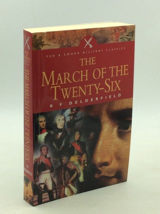 Item #178932 THE MARCH OF THE TWENTY-SIX: The Story of Napoleon's Marshals. R F. Delderfield