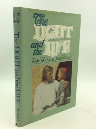 Item #178938 THE LIGHT AND THE LIFE. Ardeth G. Kapp, Judith S. Smith