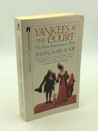 Item #178947 THE YANKEES AT COURT: The First Americans in Paris. Susan Mary Alsop