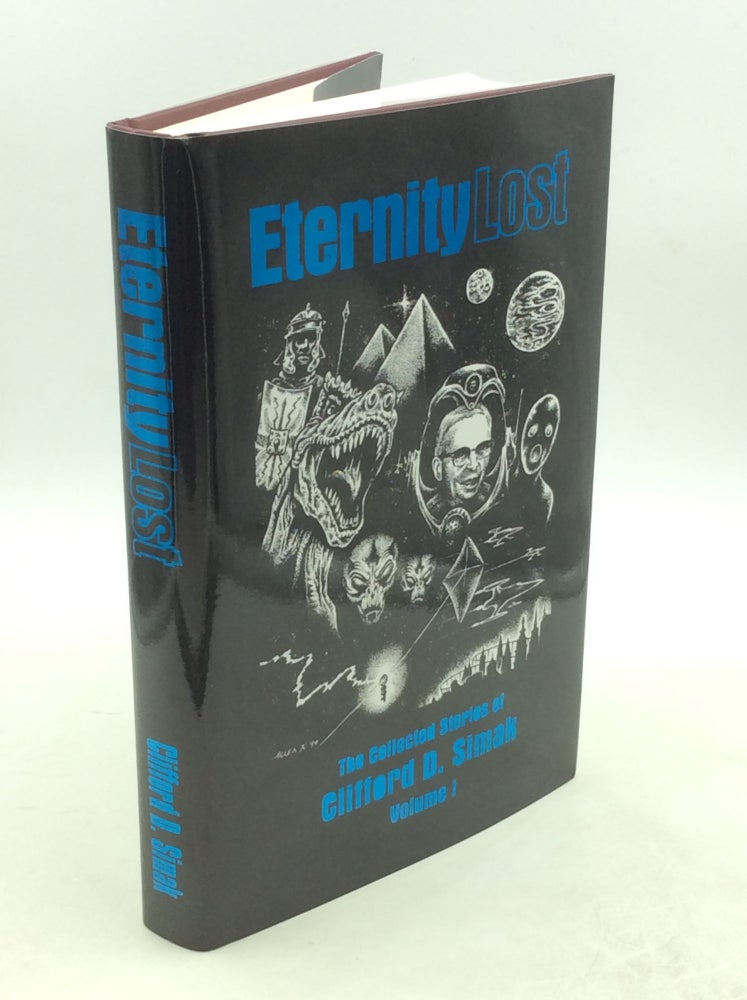 Item #178975 ETERNITY LOST: The Collected Stories of Clifford D. Simak, Volume I. Clifford D. Simak.