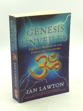 Item #178981 GENESIS UNVEILED: The Lost Wisdom of Our Forgotten Ancestors. Ian Lawton