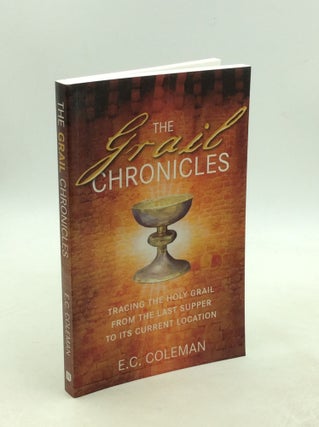 Item #178984 THE GRAIL CHRONICLES: Tracing the Holy Grail from the Last Supper to Its Current...