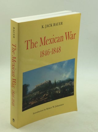 Item #178987 THE MEXICAN WAR 1846-1848. K. Jack Bauer