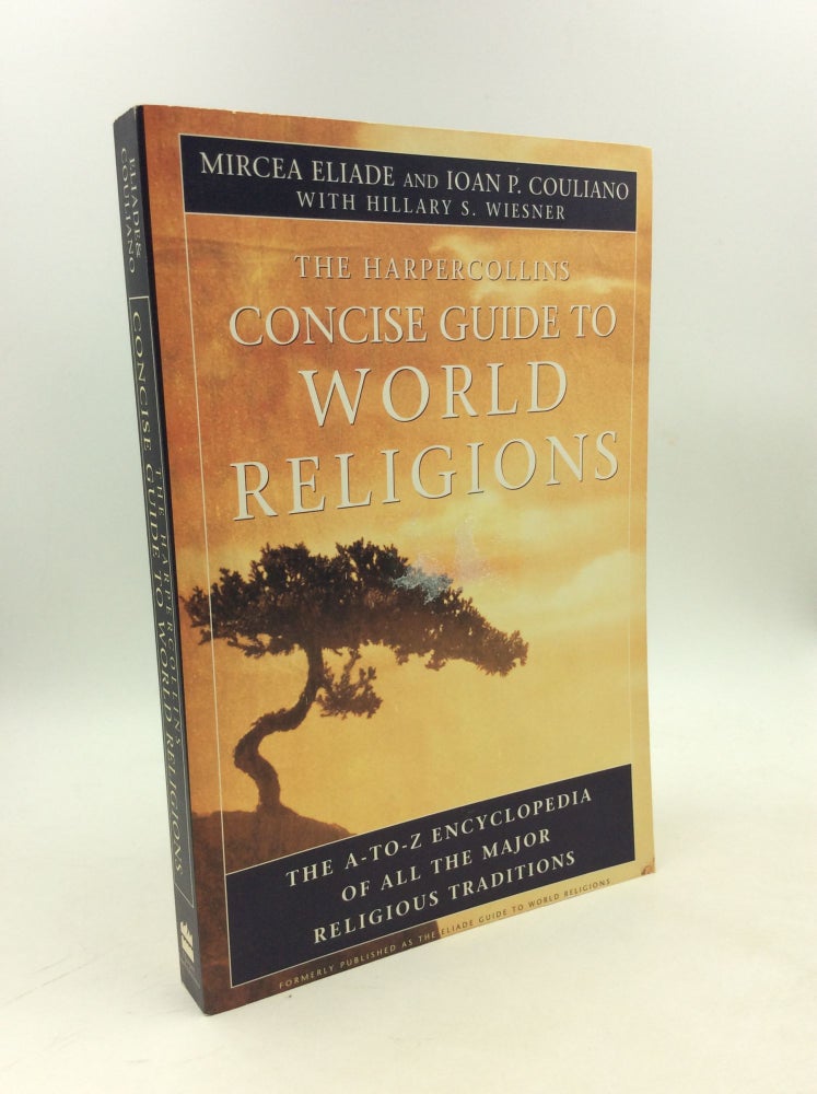 Item #179037 THE HARPERCOLLINS CONCISE GUIDE TO WORLD RELIGIONS. Mircea Eliade, Ioan P. Couliano, Hillary S. Wiesner.