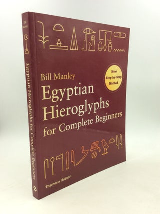 Item #179044 EGYPTIAN HIEROGLYPHS FOR COMPLETE BEGINNERS. Bill Manley