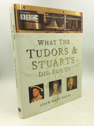 Item #179048 WHAT THE TUDORS & STUARTS DID FOR US. Adam Hart-Davis