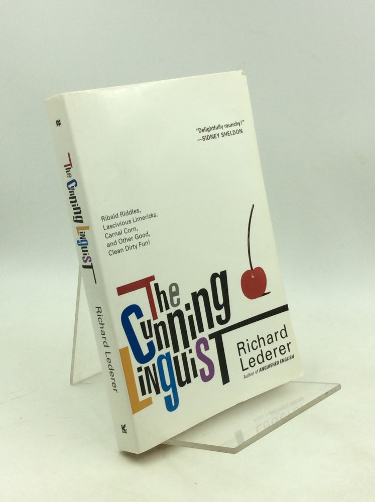 Item #179087 THE CUNNING LINGUIST: Ribald Riddles, Lascivious Limericks, Carnal Corn, and Other Good, Clean Dirty Fun! Richard Lederer.