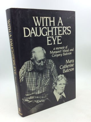Item #179096 WITH A DAUGHTER'S EYE: A Memoir of Margaret Mead and Gregory Bateson. Mary Catherine...