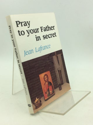 Item #179117 PRAY TO YOUR FATHER IN SECRET. Jean Lafrance