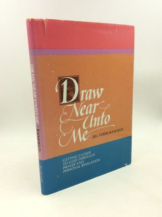 Item #179129 DRAW NEAR UNTO ME: Getting Closer to God through Prayer and Personal Reflection....