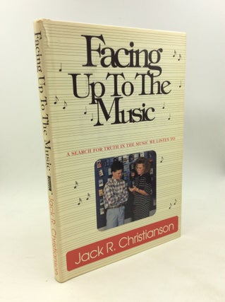 Item #179130 FACING UP TO THE MUSIC: A Search for Truth in the Music We Listen To. Jack R....