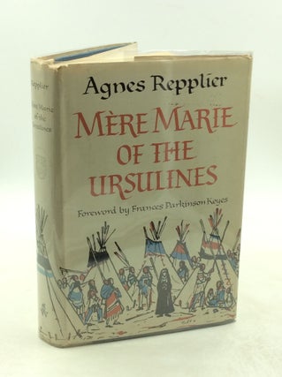 Item #179182 MERE MARIE OF THE URSULINES: A Study in Adventure. Agnes Repplier