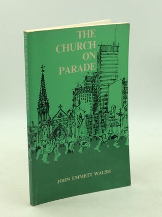 Item #179237 THE CHURCH ON PARADE: An Experiment and an Experience in Ministry. John Emmett Walsh