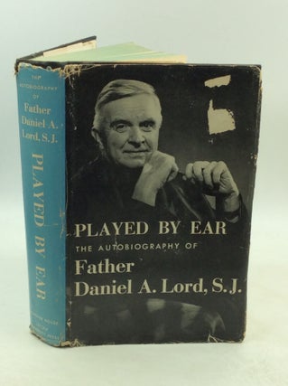 Item #179349 PLAYED BY EAR: The Autobiography of Daniel A. Lord, S.J. Daniel A. Lord