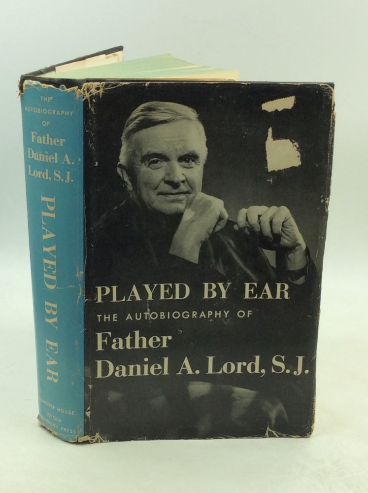 Item #179349 PLAYED BY EAR: The Autobiography of Daniel A. Lord, S.J. Daniel A. Lord.