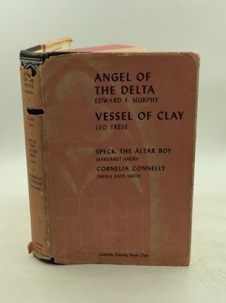 Item #179353 ANGEL OF THE DELTA / VESSEL OF CLAY / SPECK, THE ALTAR BOY / CORNELIA CONNELLY. Leo...