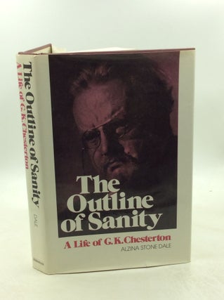 Item #179369 THE OUTLINE OF SANITY: A Biography of G.K. Chesterton. Alzina Stone Dale