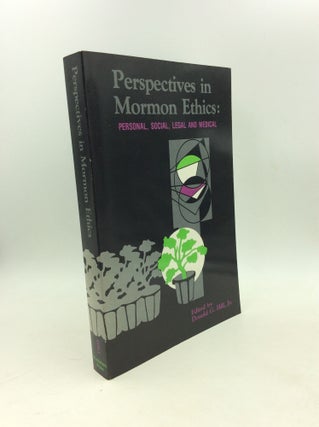 Item #179386 PERSPECTIVES IN MORMON ETHICS: Personal, Social, Legal and Medical. Donald G. Hill Jr