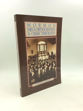 Item #179395 MORMON NEO-ORTHODOXY: A Crisis Theology. O. Kendall White Jr