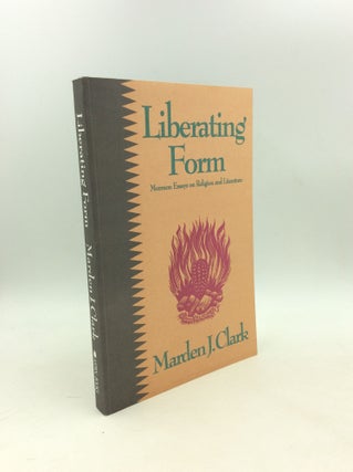 Item #179397 LIBERATING FORM: Mormon Essays on Religion and Literature. Marden J. Clark