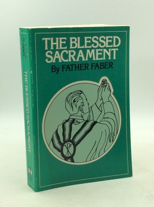 Item #179408 THE BLESSED SACRAMENT or the Works and Ways of God. Frederick William Faber