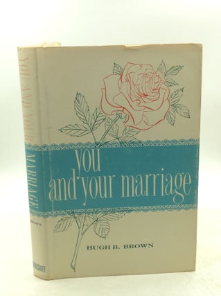 Item #179419 YOU AND YOUR MARRIAGE. Hugh B. Brown