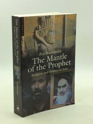 Item #179452 THE MANTLE OF THE PROPHET: Religion and Politics in Iran. Roy Mottahedeh