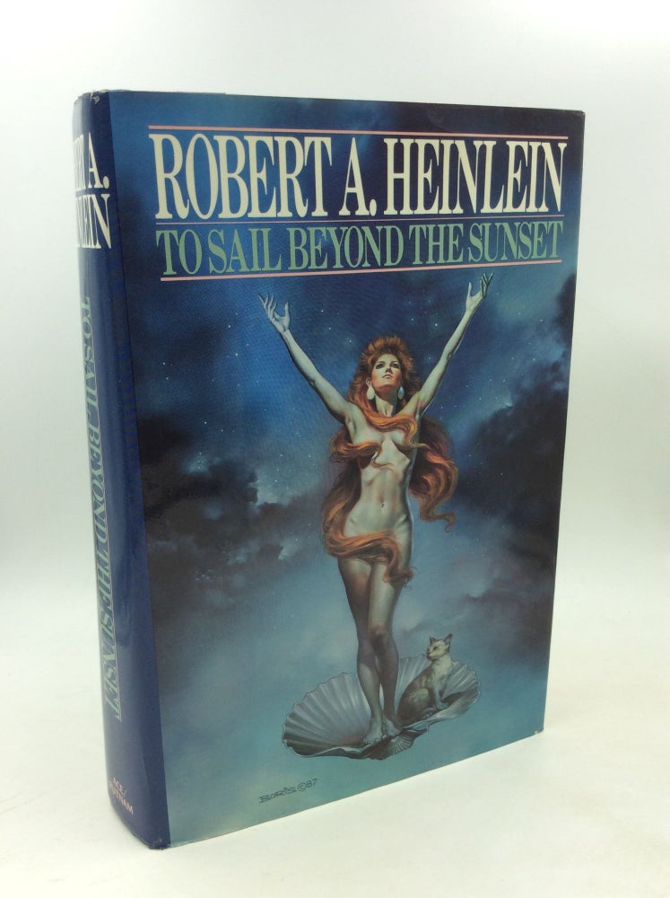 Item #179459 TO SAIL BEYOND THE SUNSET: The Life and Loves of Maureen Johnson (Being the Memoirs of a Somewhat Irregular Lady). Robert A. Heinlein.