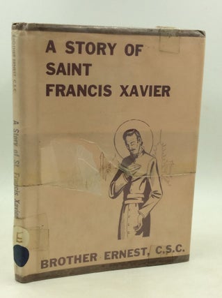 Item #179494 A STORY OF SAINT FRANCIS XAVIER. Brother Ernest