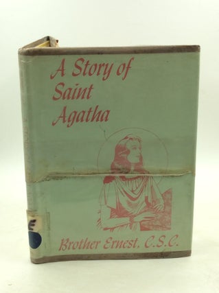 Item #179510 A STORY OF SAINT AGATHA. Brother Ernest