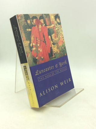 Item #179525 LANCASTER AND YORK: The Wars of the Roses. Alison Weir