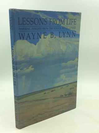 Item #179534 LESSONS FROM LIFE: Inspiring Insights from the School We All Attend. Wayne B. Lynn