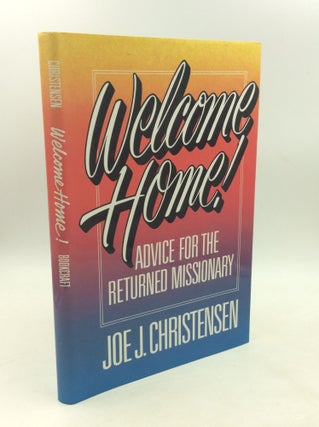 Item #179536 WELCOME HOME! Advice for the Returned Missionary. Joe J. Christensen