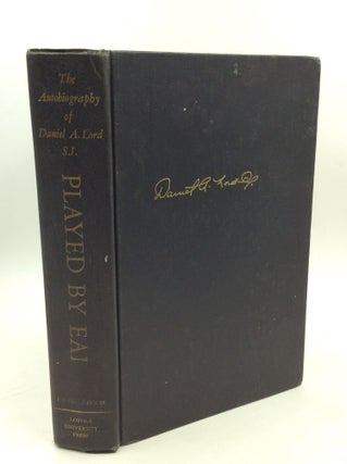 Item #179548 PLAYED BY EAR: The Autobiography of Daniel A. Lord, S.J. Daniel A. Lord