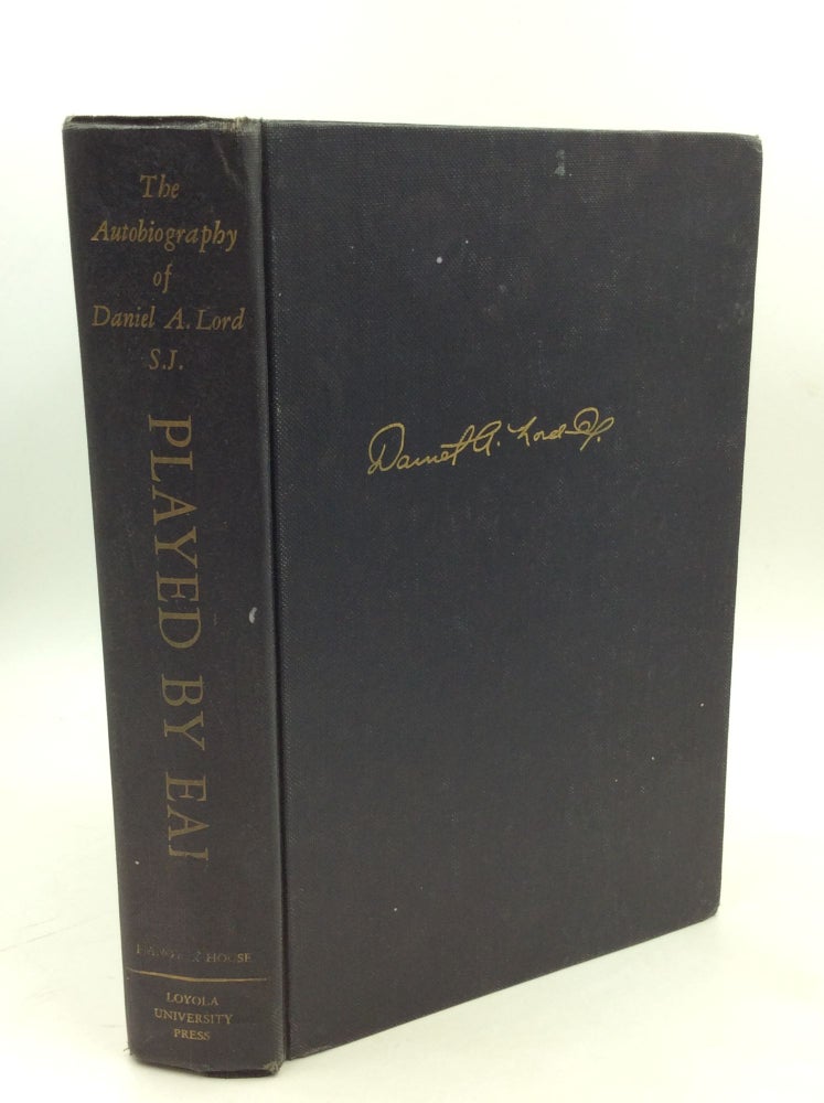 Item #179548 PLAYED BY EAR: The Autobiography of Daniel A. Lord, S.J. Daniel A. Lord.