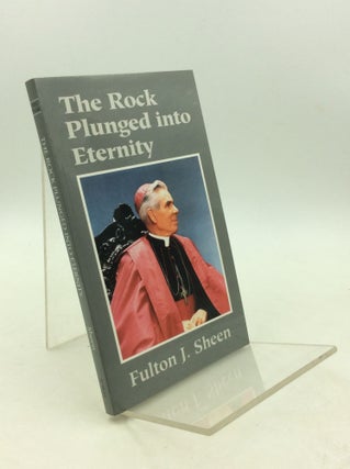 Item #179583 THE ROCK PLUNGED INTO ETERNITY. Fulton J. Sheen