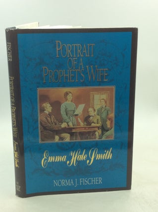 Item #179596 PORTRAIT OF A PROPHET'S WIFE: Emma Hale Smith. Norma J. Fischer