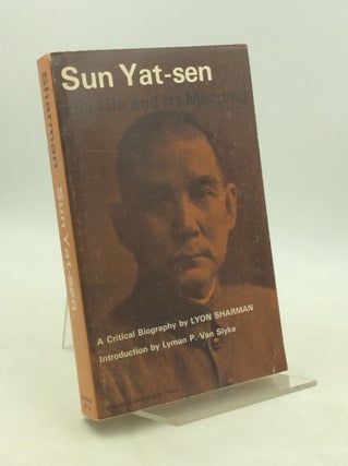 Item #179624 SUN YAT-SEN: His Life and Its Meaning; A Critical Biography. Lyon Sharman