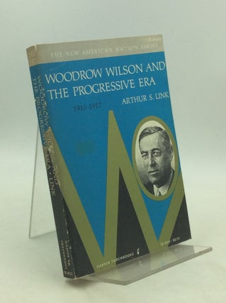 Item #179632 WOODROW WILSON AND THE PROGRESSIVE ERA 1910-1917. Arthur S. Link