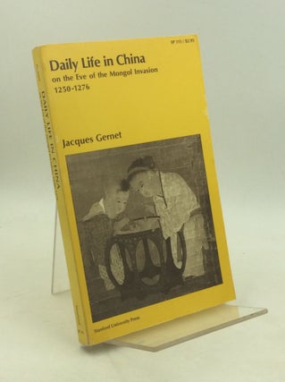 Item #179638 DAILY LIFE IN CHINA on the Eve of the Mongol Invasion 1250-1276. Jacques Gernet