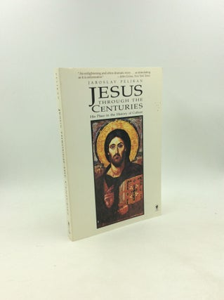 Item #179642 JESUS THROUGH THE CENTURIES: His Place in the History of Culture. Jaroslav Pelikan